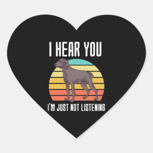 I Hear You Im Just Not Listening Weimaraner Heart Sticker
