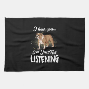 I Hear You Not Listening English Bulldog Gift Tea Towel