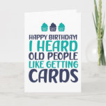 I Heard Old People Like Cards Funny Birthday<br><div class="desc">Funny,  humourous and sometimes sarcastic birthday cards for your family and friends. Get this fun card for your special someone. Visit our store for more cool birthday cards.</div>