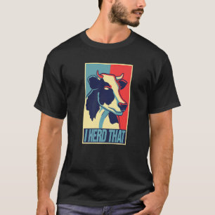 I Heard That Cattle Herd Farm for Cows Farmer 1 T-Shirt