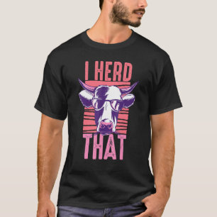 I Heard That Cattle Herd Farm for Cows Farmer 2 T-Shirt