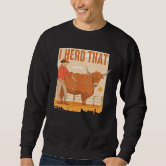I Heard That Funny Cattle Herd Farm Design for Cow Sweatshirt