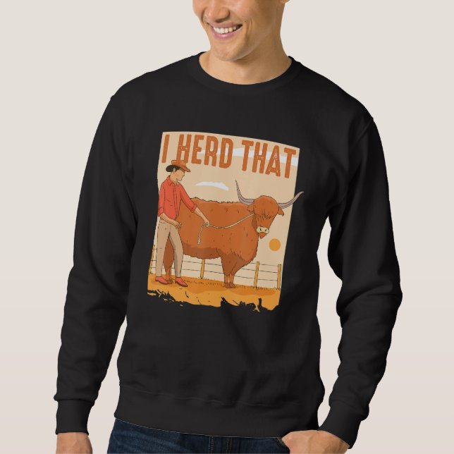 I Heard That Funny Cattle Herd Farm Design for Cow Sweatshirt (Front)