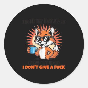 I Heard They Don't Like Me I Hope They Heard I Don Classic Round Sticker