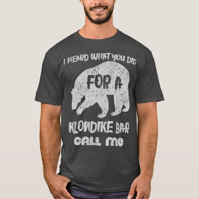 I heard what you did for a klondike bar call me T-Shirt (Front)