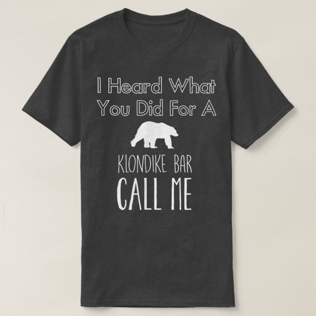 I heard what you did for a klondike bar call me  T-Shirt (Design Front)