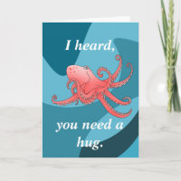 I heard you need a hug , Octopus sympathy card