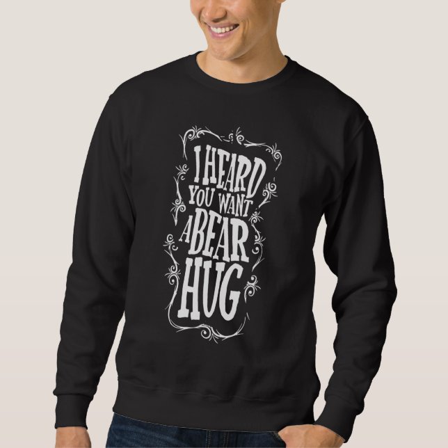 I Heard You Want A Bear Apparel Sweatshirt (Front)