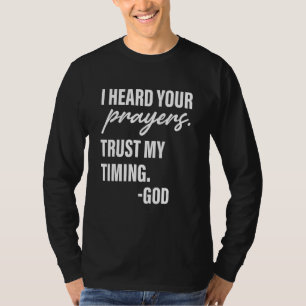 I Heard Your Prayer Trust My Timing God Apparel T-Shirt
