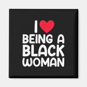 I Heart Being A Black Woman I Love Being A Black W Magnet