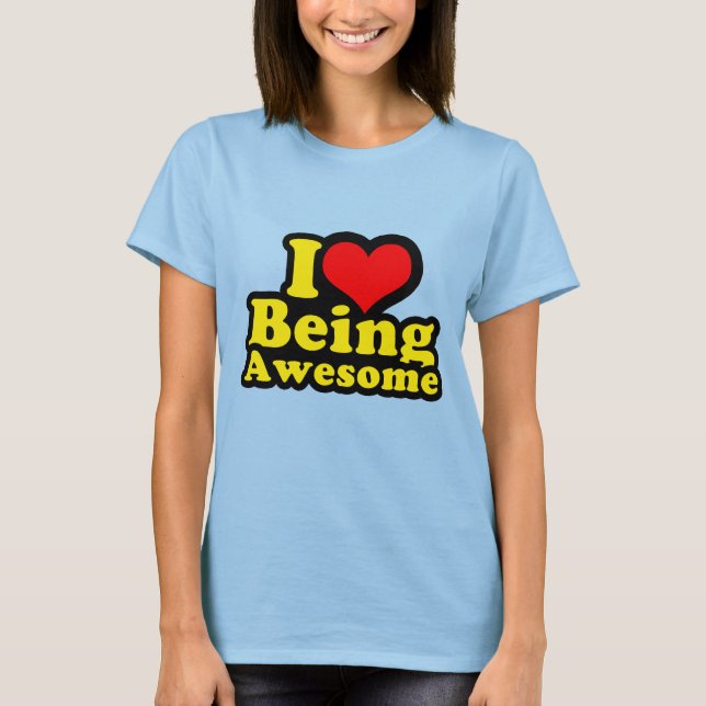 I Heart Being Awesome T-Shirt (Front)