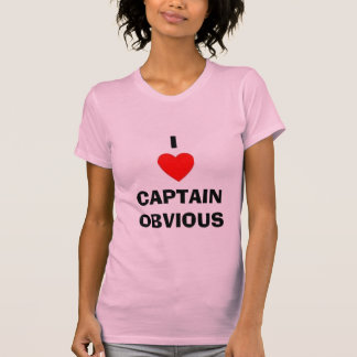 I HEART CAPTAIN OBVIOUS T-Shirt