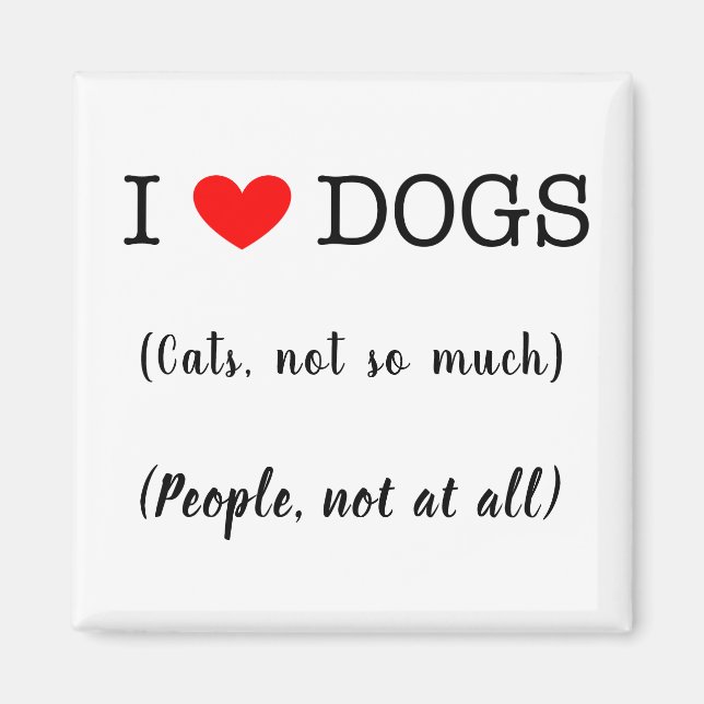 I heart dogs, cats not so much, people not at all magnet (Front)