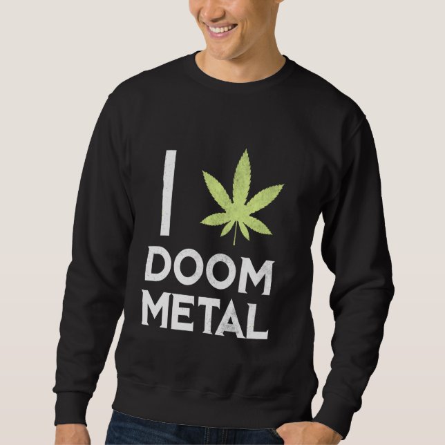 I Heart Doom Metal  Stoner Pot Leaf Metalhead Weed Sweatshirt (Front)
