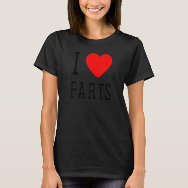 I Heart Farts    I Heart To Far   I Love Farts T-Shirt (Front)
