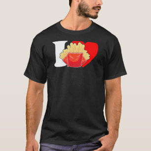 I Heart Fries I Love Fries French Fries Fry T-Shirt