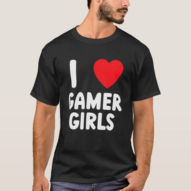 I Heart Gamer Girls I Love Gamer Girls 2 T-Shirt (Front)