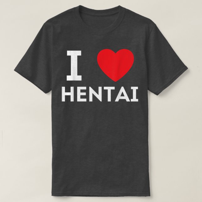 I Heart Hentai I Love Hentai  T-Shirt (Design Front)