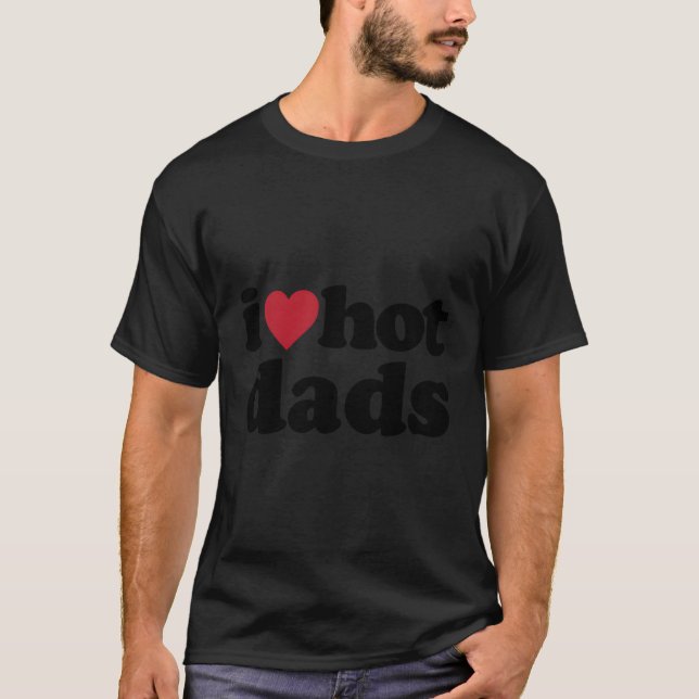 I Heart Hot Dads T-Shirt (Front)