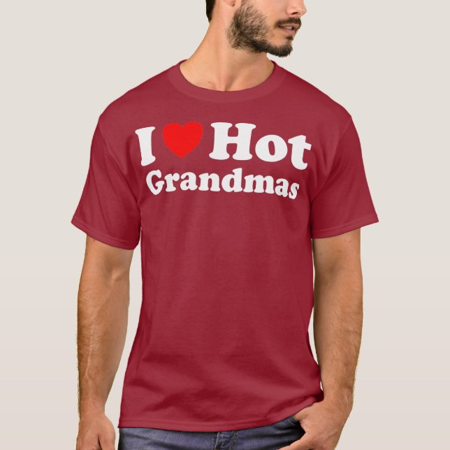 I Heart Hot Grandmas I Love Hot Grandmas T-Shirt (Front)