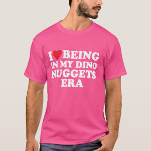 I Heart I Love Being In My Dinosaur Chicken Nugget T-Shirt