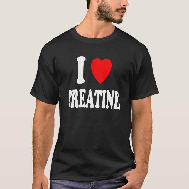 I Heart Love Creatine Workout Bodybuilding Gym Wor T-Shirt (Front)