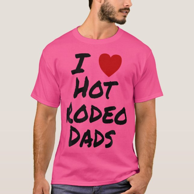 I Heart (Love) Hot Rodeo Dads Cowboy Barrel Racing T-Shirt (Front)