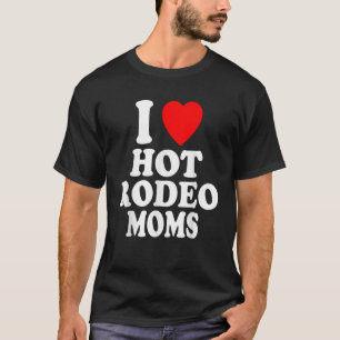 I Heart Love Hot Rodeo Moms Cowgirl Barrel Racing  T-Shirt