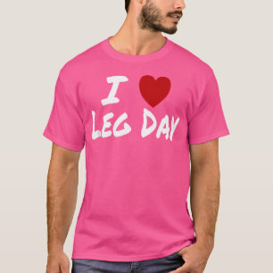 I Heart (Love) Leg Day Gym Workout Weight Lifting  T-Shirt