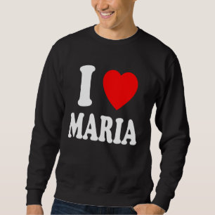 I Heart Love Maria Cute Matching Couple Spouse Sweatshirt