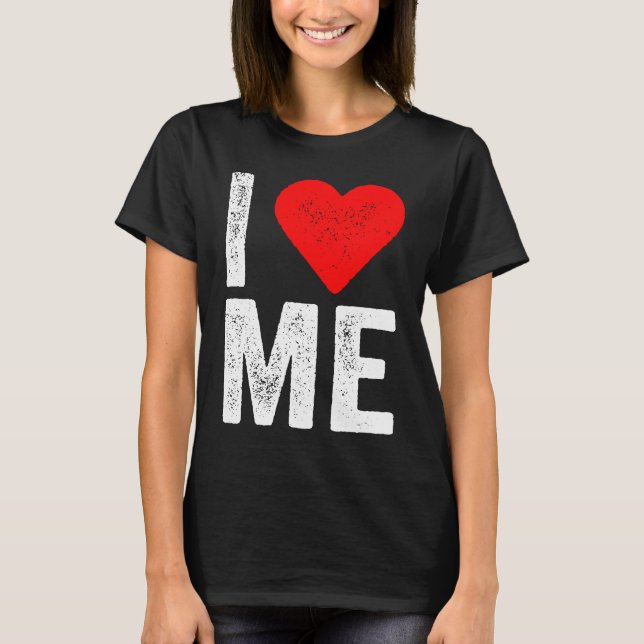 I Heart Love Me Love Myself I Love Me T-Shirt (Front)