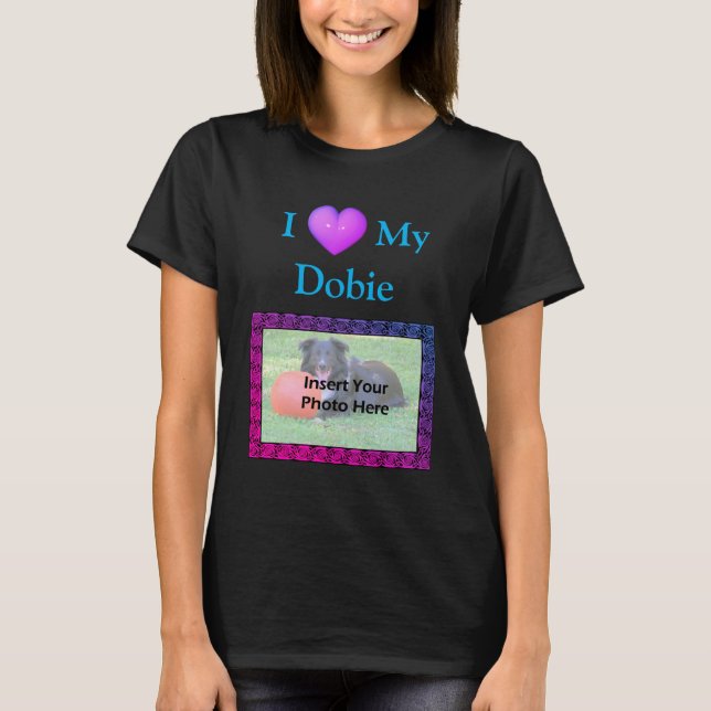 I Heart Love My Doberman Your Photo  T-Shirt (Front)