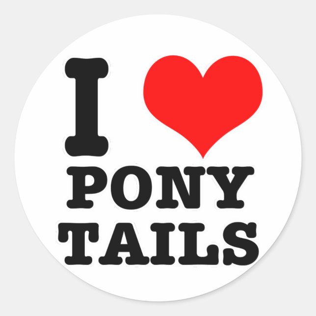 I HEART (LOVE) PONY TAILS CLASSIC ROUND STICKER (Front)