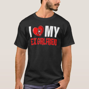 I Heart My Ex GF I Love My Ex Girlfriend 8 T-Shirt