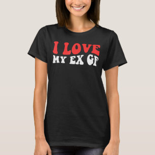 I Heart My Ex GF I Love My Ex Girlfriend red heart T-Shirt