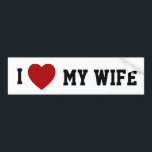 I (heart) My Wife - bumper sticker<br><div class="desc">Perfect gift for Father's day or the groom-to-be!</div>
