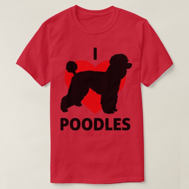 I Heart Poodles Great for Poodle Owners T-Shirt (Design Front)