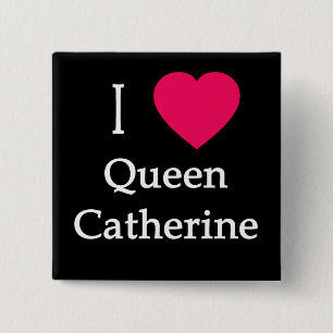 I Heart Queen Catherine Apparel, Buttons, Mugs 15 Cm Square Badge