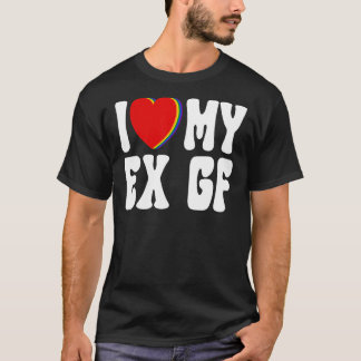 I Heart Rainbow My Ex GF I Love My Ex Girlfriend T-Shirt
