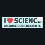 I Heart Science Because God Created It Bumper Sticker<br><div class="desc">I don't get how people try to say that this-or-that scientific theory proves God doesn't exist. God created the universe. Similarly,  I don't get how people say God exists,  therefore science is invalid. Come on people,  can't we all just get along?</div>