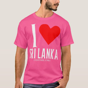 I Heart Sri Lanka I love Sri Lanka Visit Sri Lanka T-Shirt