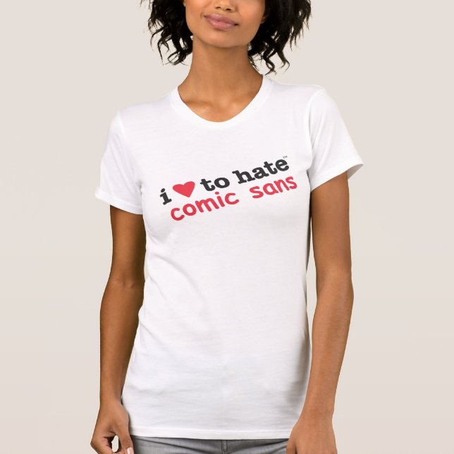 i heart to hate comic sans tee (Front)