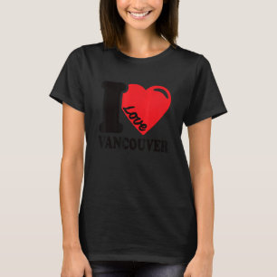 I Heart Vancouver Beautiful Canadian City I Love V T-Shirt