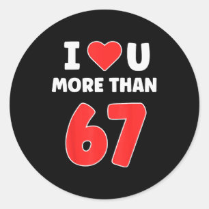 I Heart You More Than 67 Valentines 67 Meme  Classic Round Sticker