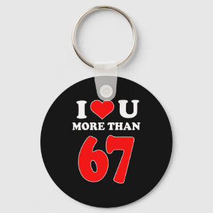 I Heart You More Than 67 Valentines 6 7 Meme Six S Key Ring