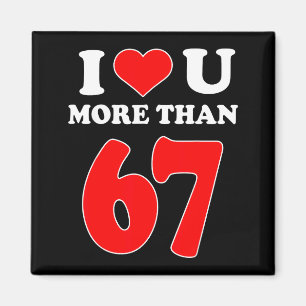 I Heart You More Than 67 Valentines 6 7 Meme Six S Magnet