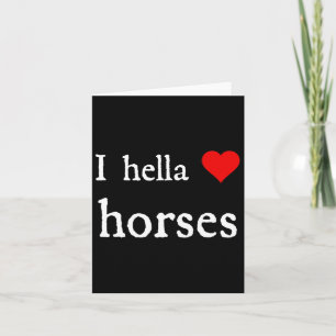 I Hella Love Horses And Horseback Riding  Card