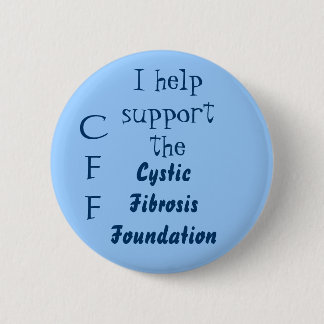 I help support the, Cystic FibrosisFoundation, CFF 6 Cm Round Badge
