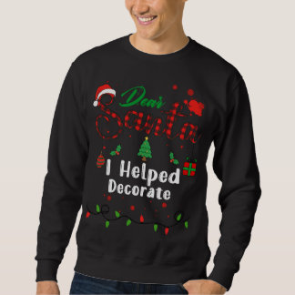 I Helped Decorate Matching Christmas Dear Santa Sweatshirt