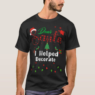 I Helped Decorate Matching Christmas Dear Santa T-Shirt